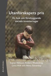 Utanförskapets pris : en bok om förebyggande sociala investeringar (inbunden)