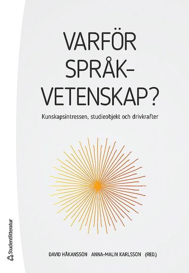 Varf�r spr�kvetenskap? : kunskapsintressen, studieobjekt och drivkrafter (h�ftad)