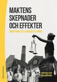 Maktens skepnader och effekter : maktanalys i Foucaults anda (hftad)