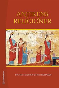 Antikens religioner : Mellanösterns och Medelhavsområdets religioner (häftad)