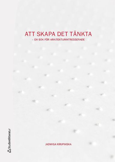 Att skapa det tnkta : en bok fr arkitekturintresserade (inbunden)