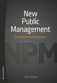 New Public Management : ett nyliberalt 90-talsfenomen? (häftad)