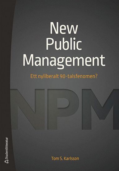 New Public Management : ett nyliberalt 90-talsfenomen? (inbunden)