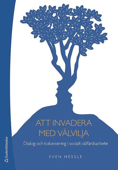 Att invadera med välvilja : dialog och kolonisering i socialt välfärdsarbete (inbunden)