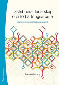 Distribuerat ledarskap och frbttringsarbete - - lrares och skolledares praktik (hftad)