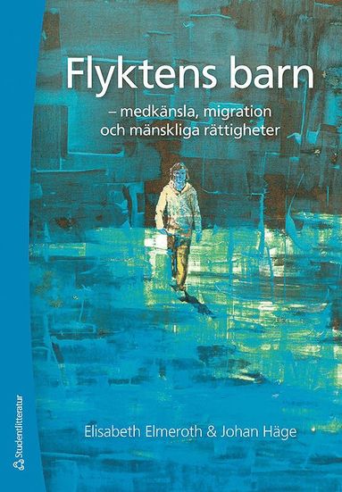 Flyktens barn - - medk�nsla, migration och m�nskliga r�ttigheter (inbunden)