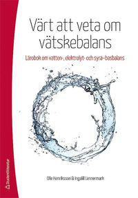 Värt att veta om vätskebalans : lärobok om vatten-, elektrolyt och syra-basbalans (häftad)