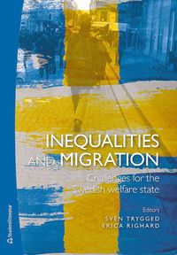 Inequalities and migration - Challenges for the Swedish welfare state (häftad)