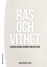 Ras och vithet : svenska rasrelationer i gr och i dag (hftad)