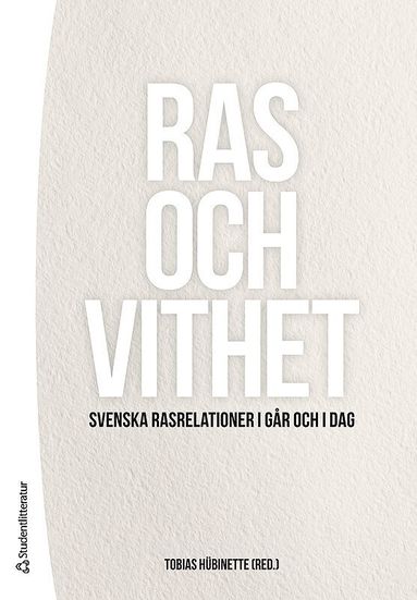 Ras och vithet : svenska rasrelationer i gr och i dag (inbunden)