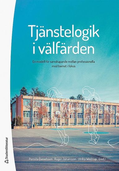 Tjnstelogik i vlfrden - En modell fr samskapande mellan professionella med barnet i fokus (inbunden)