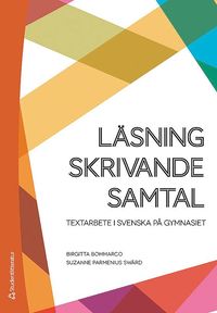Läsning, skrivande, samtal : textarbete i svenska på gymnasiet (häftad)