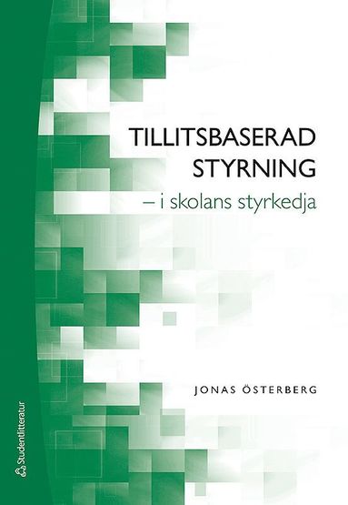 Tillitsbaserad styrning - - i skolans styrkedja (inbunden)