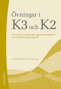 Övningar i K3 och K2 : övningsbok till Finansiell rapportering enligt K3 samt Årsredovisning enligt K2 (häftad)