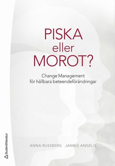 Piska eller morot? : change management fr hllbara beteendefrndringar (hftad)