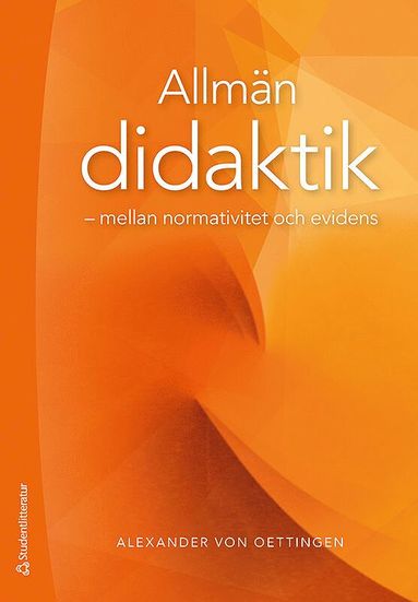 Allm�n didaktik : mellan normativitet och evidens (h�ftad)