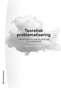 Teoretisk problematisering : tumregler fr samhllsvetare och ekonomer (hftad)