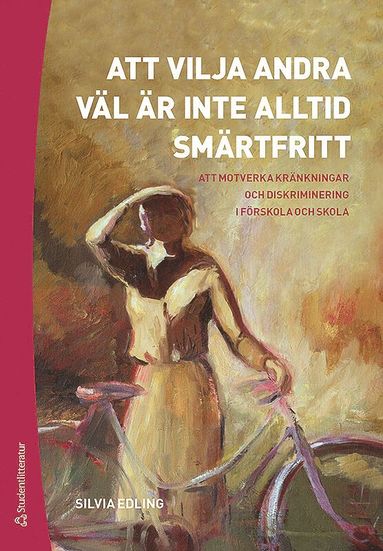 Att vilja andra vl r inte alltid smrtfritt : att motverka krnkningar och diskriminering i frskola och skola (inbunden)
