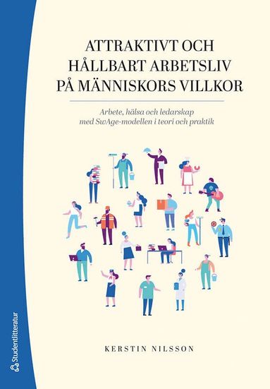 Attraktivt och h�llbart arbetsliv p� m�nniskors villkor : arbete, h�lsa och ledarskap med SwAge-modellen i teori och praktik (pocket)