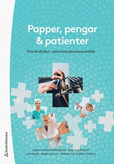 Papper, pengar och patienter : primärvården i administrationssamhället (inbunden)