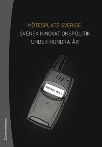 Mötesplats Sverige : svensk innovationspolitik under hundra år (häftad)
