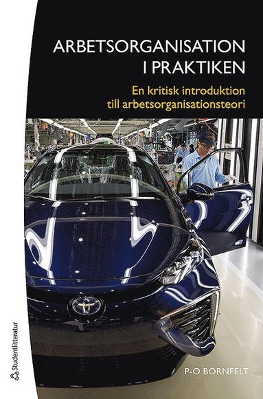 Arbetsorganisation i praktiken : en kritisk introduktion till arbetsorganisationsteori (inbunden)