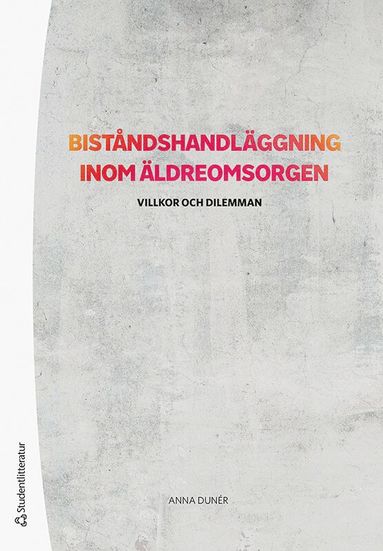 Bistndshandlggning inom ldreomsorgen : villkor och dilemman (inbunden)