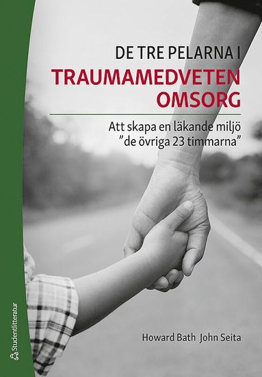 De tre pelarna i traumamedveten omsorg - Att skapa en lkande milj "de vriga 23 timmarna" (hftad)