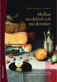 Mellan medeltid och modernitet : en introduktion till historisk arkeologi från högmedeltiden till idag (häftad)
