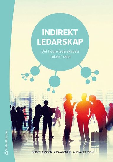 Indirekt ledarskap : det h�gre ledarskapets "mjuka" sidor (h�ftad)