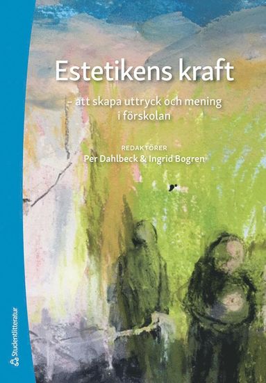 Estetikens kraft : att skapa uttryck och mening i frskolan (hftad)