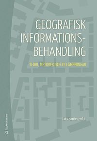 Geografisk informationsbehandling : teori, metoder och tillämpningar (häftad)