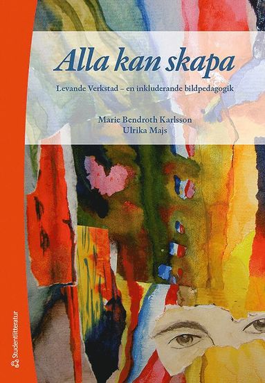 Alla kan skapa - Levande Verkstad - en inkluderande bildpedagogik (inbunden)