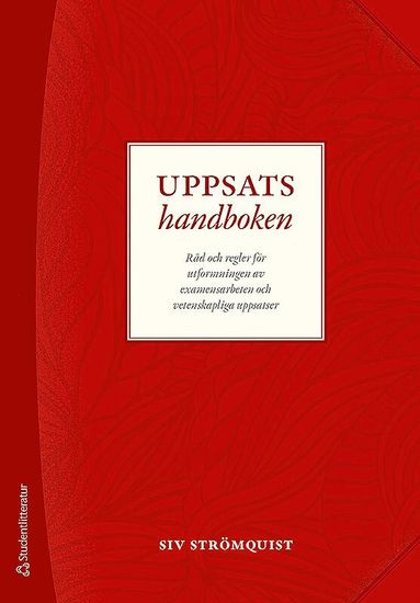 Uppsatshandboken - Rd och regler fr utformningen av examensarbeten och vetenskapliga uppsatser (kartonnage)