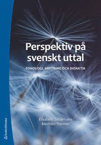 Perspektiv på svenskt uttal - Fonologi, brytning och didaktik (häftad)