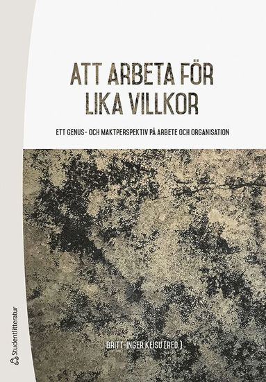 Att arbeta fr lika villkor : ett genus- och maktperspektiv p arbete och organisation (hftad)