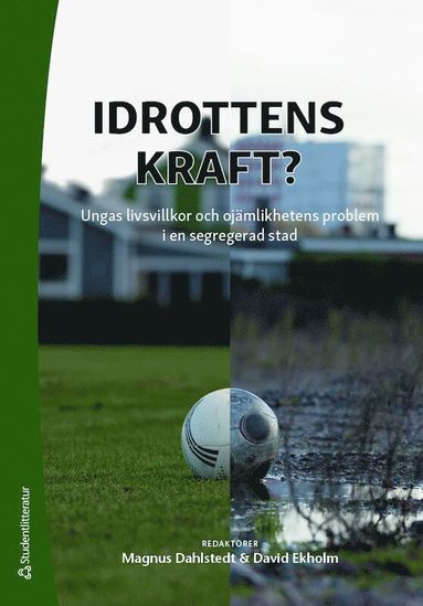 Idrottens kraft? : ungas livsvillkor och ojmlikhetens problem i en segregerad stad (pocket)