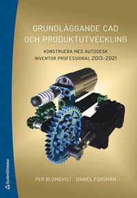 Grundläggande CAD och produktutveckling : konstruera med Autodesk Inventor Professional 2013-2021 (häftad)