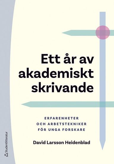 Ett r av akademiskt skrivande : erfarenheter och arbetstekniker fr unga forskare (inbunden)