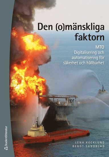 Den (o)mänskliga faktorn : MTO : digitalisering och automatisering för säkerhet och hållbarhet (inbunden)