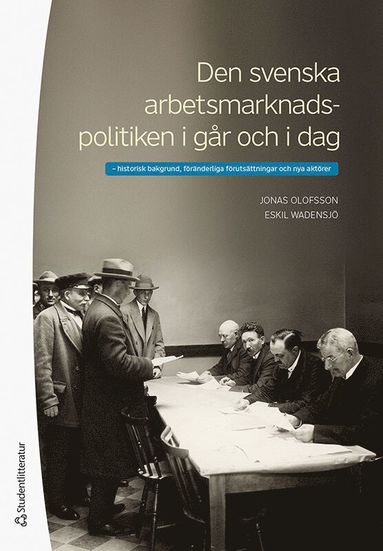 Den svenska arbetsmarknadspolitiken i gr och i dag : historisk bakgrund, frnderliga frutsttningar och nya aktrer (inbunden)