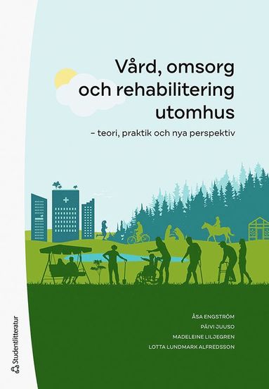 V�rd, omsorg och rehabilitering utomhus : teori, praktik och nya perspektiv (h�ftad)