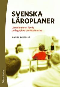 Svenska läroplaner : läroplansteori för de pedagogiska professionerna (häftad)