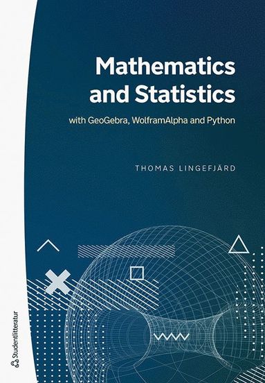 Mathematics and Statistics : with GeoGebra, WolframAlpha and Python (inbunden)