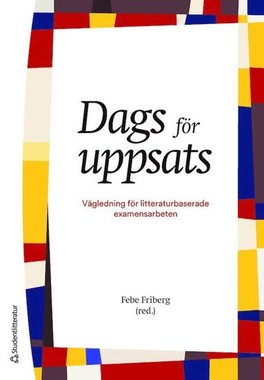 Dags fr uppsats : vgledning fr litteraturbaserade examensarbeten (hftad)