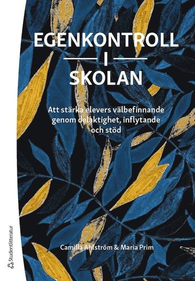Egenkontroll i skolan - Att st�rka elevers v�lbefinnande genom delaktighet, inflytande och st�d (h�ftad)