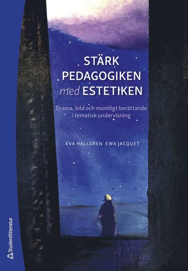 Strk pedagogiken med estetiken : drama, bild och muntligt berttande i tematisk undervisning (hftad)