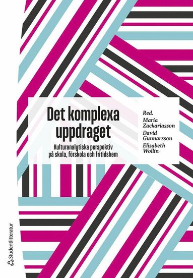 Det komplexa uppdraget : kulturanalytiska perspektiv p skola, frskola och fritidshem (inbunden)