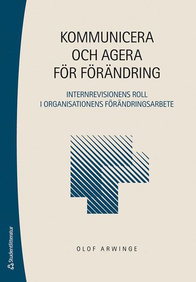 Kommunicera och agera f�r f�r�ndring - Internrevisionens roll i organisationens f�r�ndringsarbete (h�ftad)