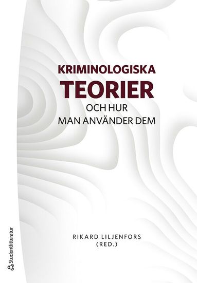 Kriminologiska teorier : och hur man använder dem (häftad)
